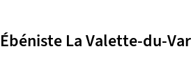 Ébéniste La Valette-du-Var